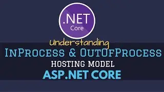 Understanding InProcess & OutOfProcess Hosting Model in ASP.NET Core