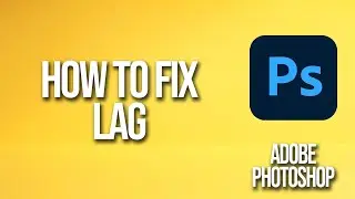 How To Fix Lag In Adobe Photoshop