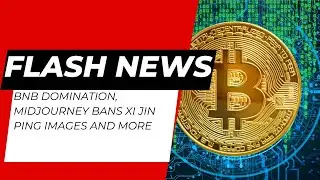 BNB Domination, Midjourney bans Xi Jin Ping images and more