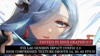 FIX LAG GENSHIN IMPACT CONFIG 2.3 | ANTI LAG LOW TEXTURE COMPRESSED SMOOTH SKILL 24, 30, 60 FPS !!!