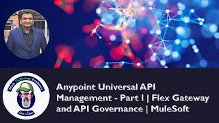 Anypoint Universal API Management - Part I | Flex Gateway and API Governance | MuleSoft