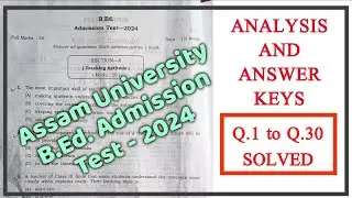 Part - 1 Q.1- 30 || Question Paper Analysis and Answer Keys || B.Ed Entrance 2024, Assam University