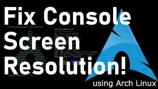 Setup the Resolution in the Linux Console - My Arch Linux Console doesn't take up the entire screen!