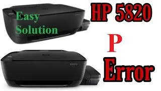 How to Fix Error P in 5820 | HP  Error P | Fix Hp Printer Error P | Error P Fix | Solution Error P