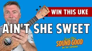 Learn Ain't She Sweet - You can WIN this Stunning Soprano Ukulele