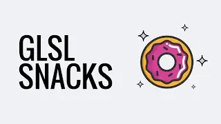 GLSL Snacks - Episode 5.0