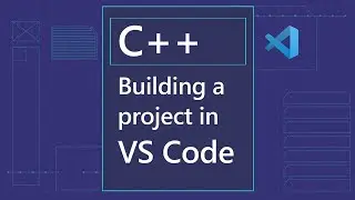 Build a C++ project in VS Code