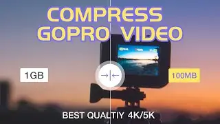 How to Compress GoPro Videos (High Quality and Fast)