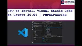 How to Install Visual Studio Code on Ubuntu 20.04 | PHPEXPERTISE