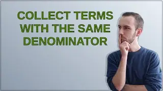 Collect terms with the same denominator