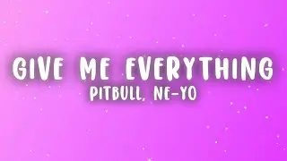 Pitbull - Give Me Everything (Lyrics) ft. Ne-Yo, Afrojack, Nayer