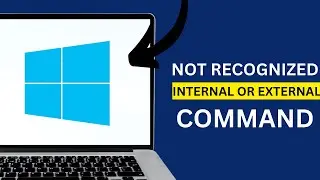 How to Fix Not Recognized as Internal or External Command, Operable Program, or Batch File
