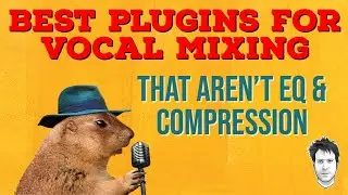 Best Plugins for Vocal Mixing - That Aren’t Compression & EQ