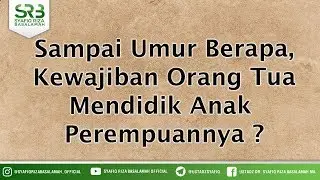 Sampai Umur Berapa, Kewajiban Orang Tua Mendidik Anak  Perempuannya ?