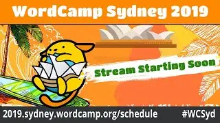 Wordcamp Sydney 2019: Day 1 - Session 5 & 6