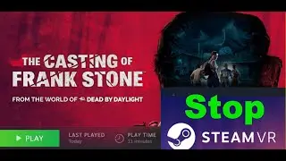 Fix The Casting of Frank Stone Is Opening/Starting SteamVR, Stop SteamVR From Launching