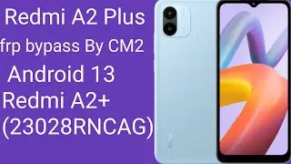 Redmi A2 Plus frp bypass By CM2 Android 13 Press volume up volume down Redmi A2+ (23028RNCAG)