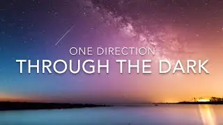 Through The Dark (Lyrics) - One Direction