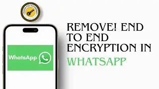 How To Remove End to End Encryption In WhatsApp 2024