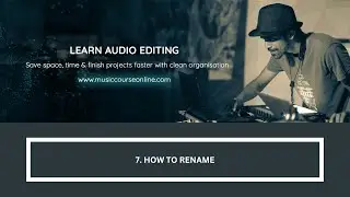 7. How To Rename (Learn on Ableton, Logic Pro X or Any Pro DAW)