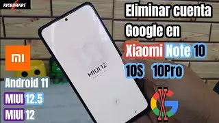 Eliminar cuenta Google Xiaomi Note 10 10S 10Pro Android 11 MIUI 12.5 12 última seguridad Xiaomi