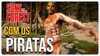 SONS OF THE FOREST - COM OS PIRATAS - PARTE 1