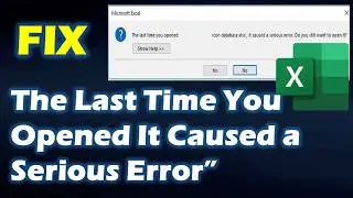 SOLVED Methods for Excel "The Last Time You Opened It Caused a Serious Error"