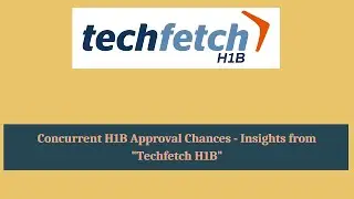 The Concurrent H1B approval chances - Techfetch H1B
