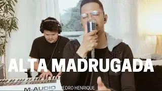 Alta Madrugada - Pedro Henrique [COVER]