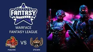 [Matches] Warface: Fantasy League. PixelFire vs EpicWin