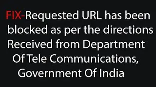 [Fix]Requested URL has been Blocked as per directions Received from Department Of TeleCommunications