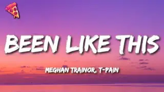 Meghan Trainor, T-Pain - Been Like This (Lyrics)