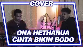 CINTA BIKIN BODO - ONA HETHARUA | Justy Aldrin & Maichel J (COVER)