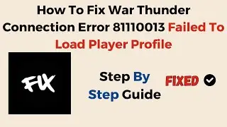 How To Fix War Thunder Connection Error 81110013 Failed To Load Player Profile