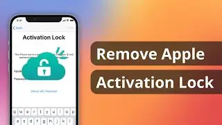 How to Remove Apple Activation Lock? 3 Ways | 2024 Full Guide