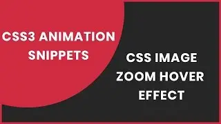 CSS image zoom effect on hover | CSS3 Animation Snippets | Uploading soon