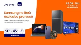 #SamsungLiveShop 28/08 – Samsung no Itaú com 50% OFF!