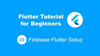 Flutter Tutorial for Beginners 23 Firebase Setup (Deprecated)