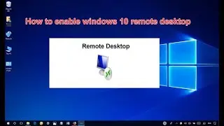 Windows 10 - How to enable remote desktop connections