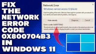 How To Fix The Network Error Code 0x800704b3 in Windows 10/11 [Solution]