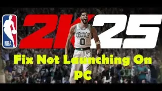 How To Fix NBA 2K25 Not Launching/Won't Launch On PC