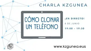 Charlas KZgunea | CÓMO CLONAR UN TELÉFONO