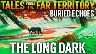 ДОБЫЧА ЕДЫ - НОВЫЙ РЕГИОН: ЗОНА ЗАГРЯЗНЕНИЯ - ВЫЖИВАНИЕ В THE LONG DARK 2024 - ОБНОВЛЕНИЕ #15