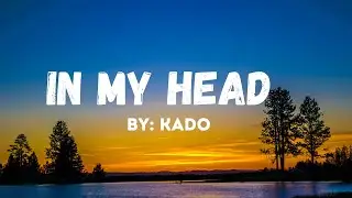 In my Head (Lyrics)- Kado