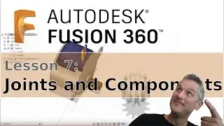 Fusion 360 : 07 : Introduction to Joints and Components