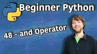 Beginner Python Tutorial 48 - and Operator