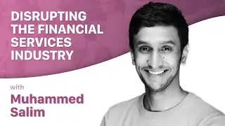 Disrupting the Financial Services industry with Muhammed Salim