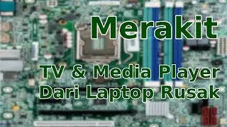 Merakit TV Dan Media Player Dari Laptop Rusak