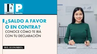 ¿Saldo a favor o en contra? Conoce cómo te irá con tu declaración