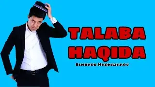 TALABALAR XAQIDA ELMUROD HAQNAZAROV / Талабалар хакида Элмурод Хакназаров